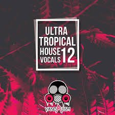 Ultra Tropical House Vocals 12